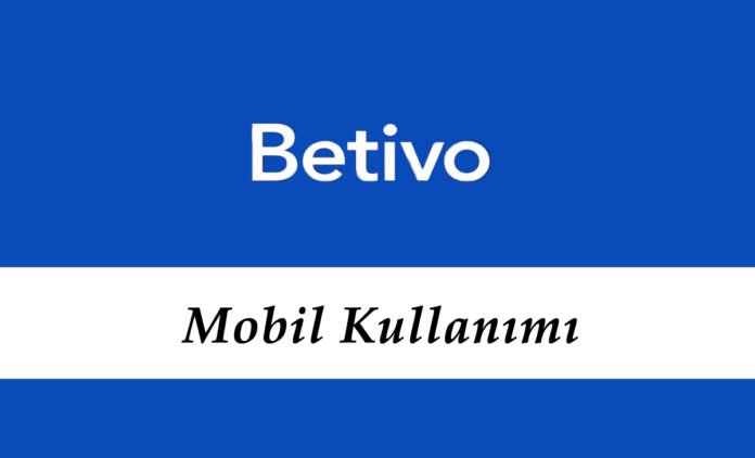 Betivo Mobil Kullanımı